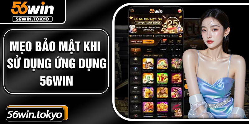 Mẹo bảo mật khi sử dụng ứng dụng 56win